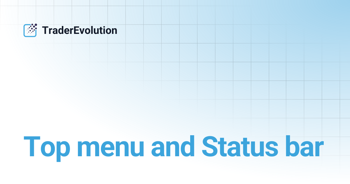 Top menu and Status bar | TraderEvolution